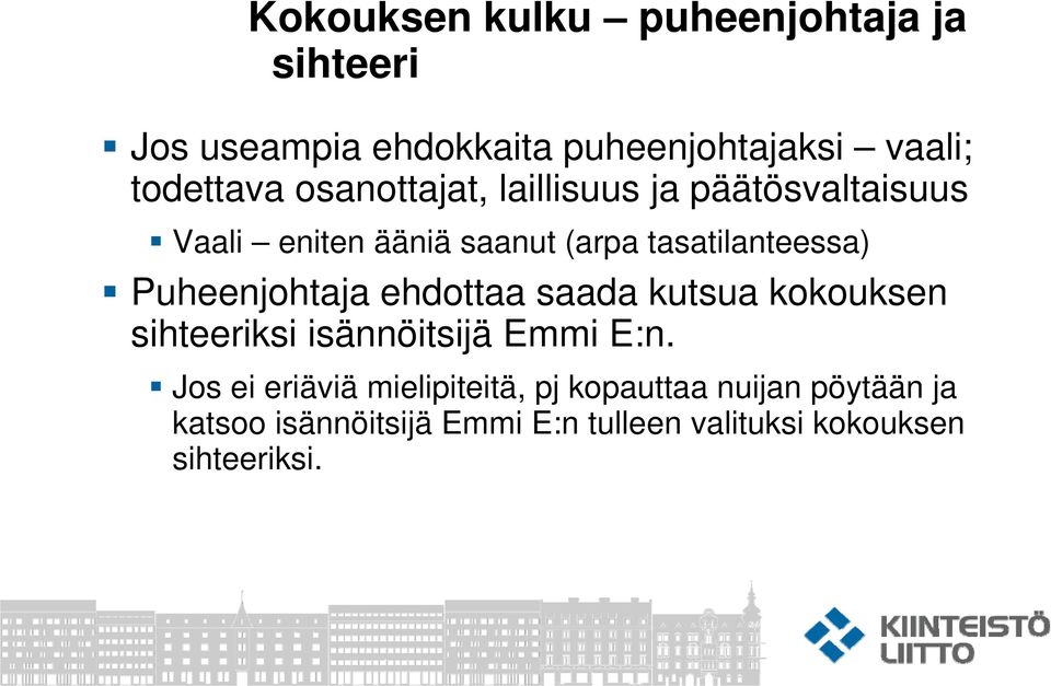 Puheenjohtaja ehdottaa saada kutsua kokouksen sihteeriksi isännöitsijä Emmi E:n.