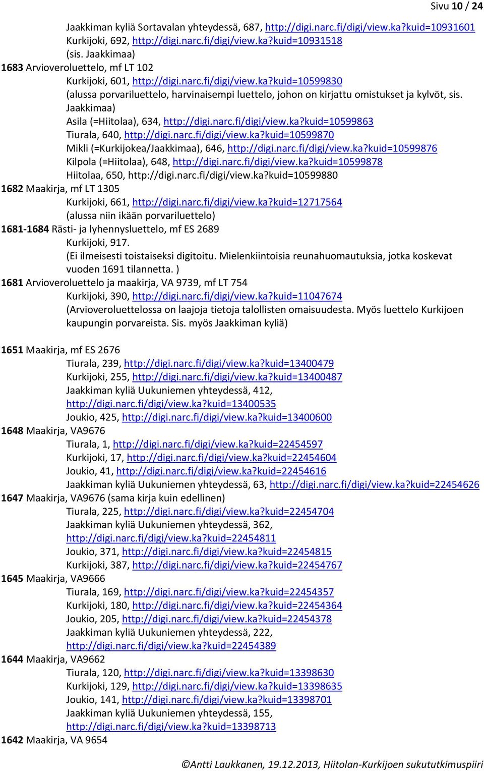 kuid=10599830 (alussa porvariluettelo, harvinaisempi luettelo, johon on kirjattu omistukset ja kylvöt, sis. Jaakkimaa) Asila (=Hiitolaa), 634, http://digi.narc.fi/digi/view.ka?