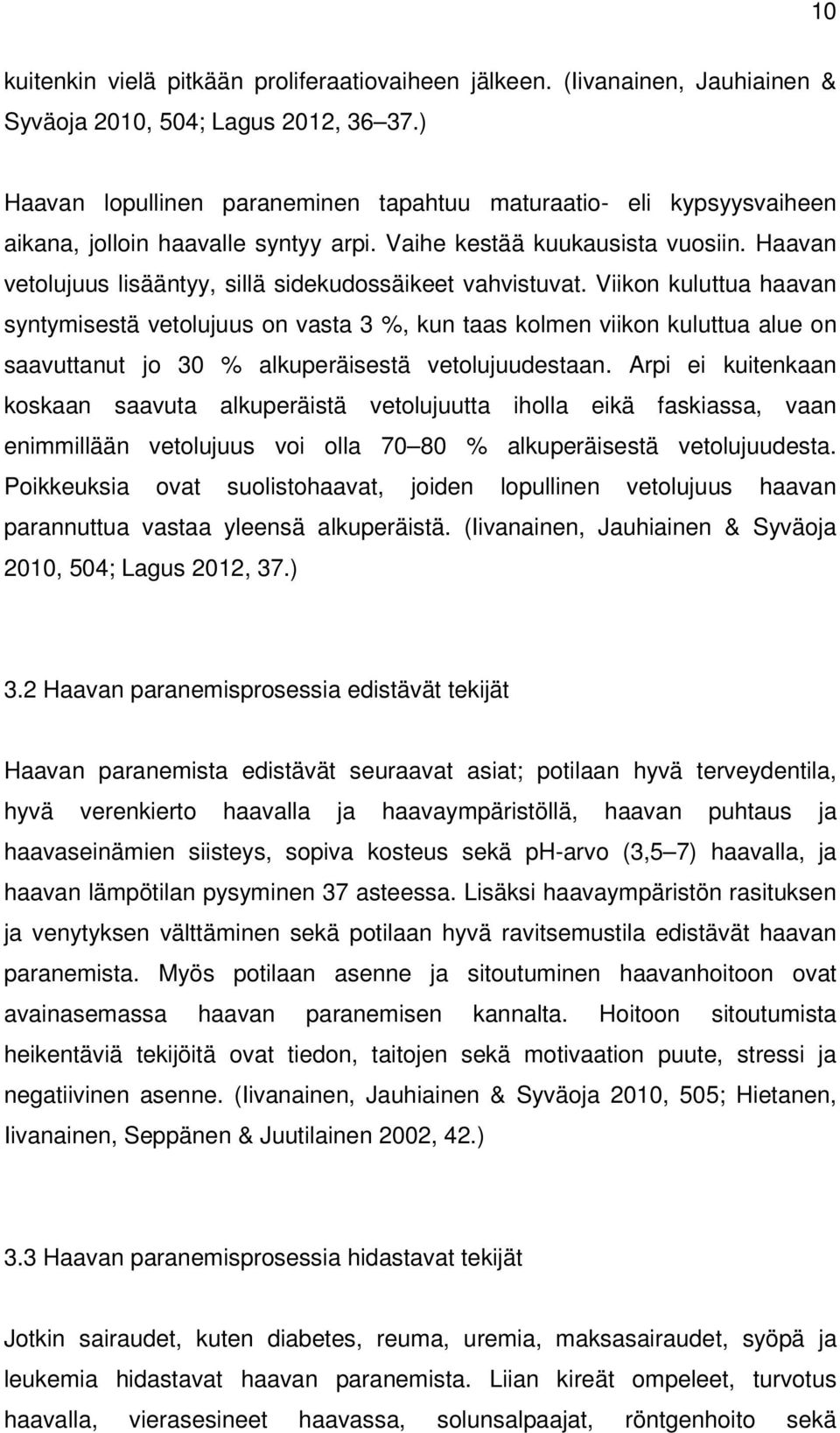 Haavan vetolujuus lisääntyy, sillä sidekudossäikeet vahvistuvat.