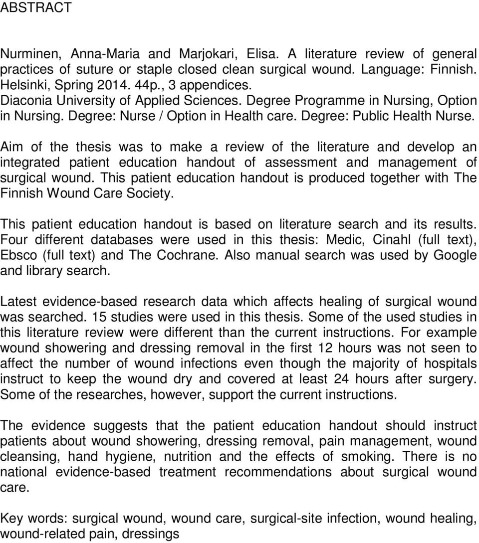 Aim of the thesis was to make a review of the literature and develop an integrated patient education handout of assessment and management of surgical wound.