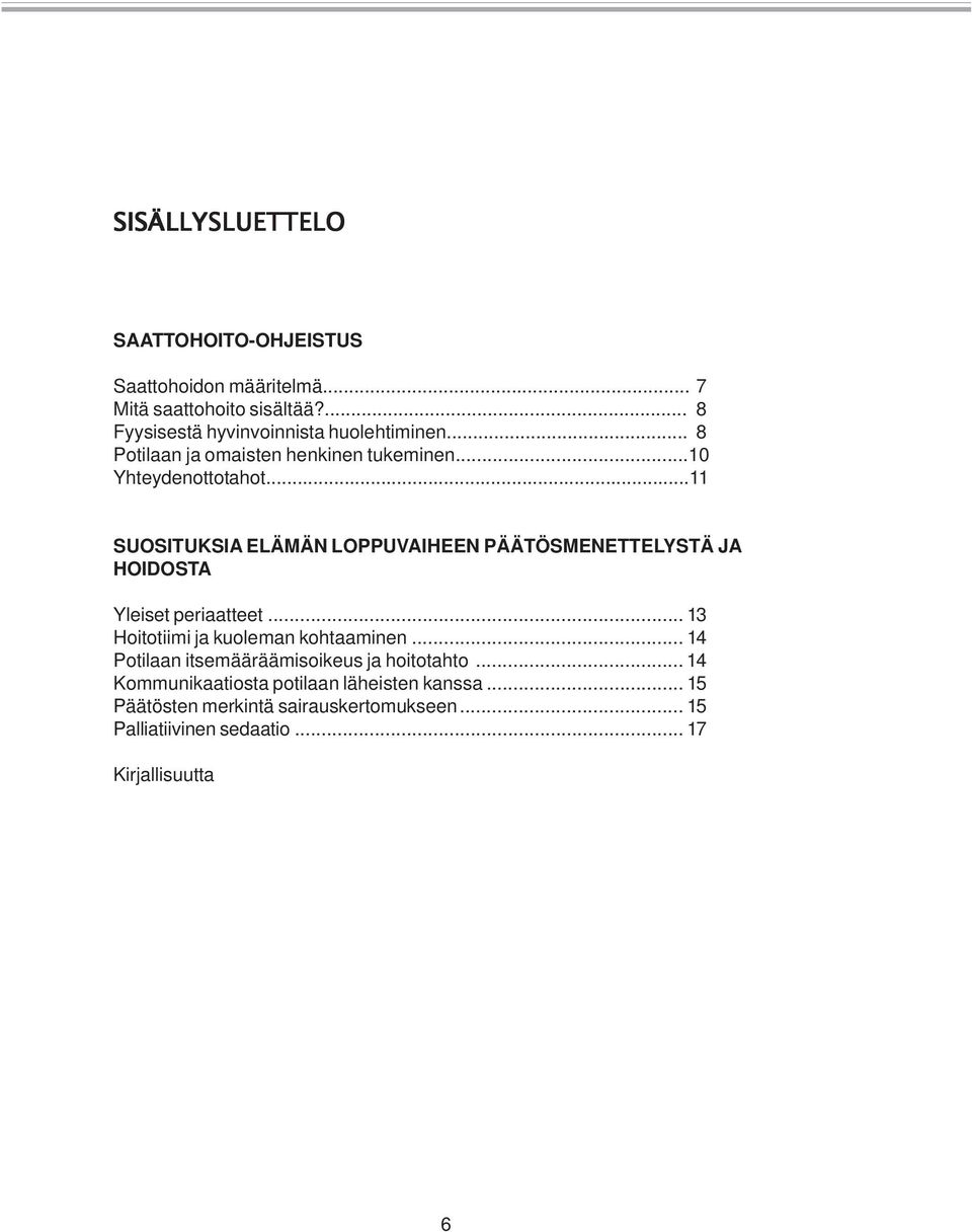 ..11 SUOSITUKSIA ELÄMÄN LOPPUVAIHEEN PÄÄTÖSMENETTELYSTÄ JA HOIDOSTA Yleiset periaatteet... 13 Hoitotiimi ja kuoleman kohtaaminen.