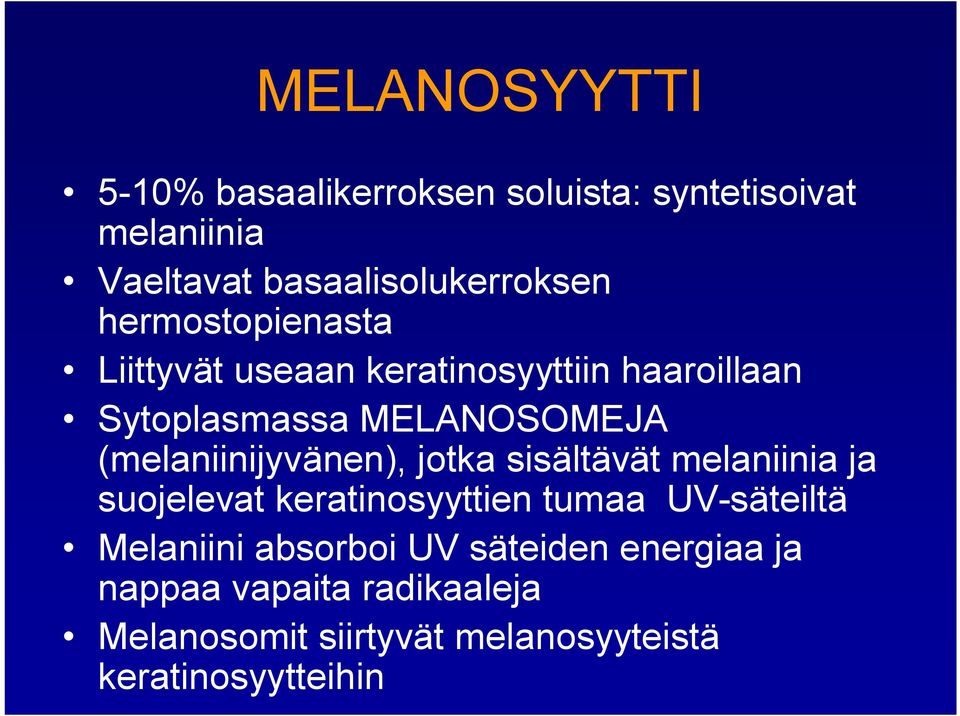 (melaniinijyvänen), jotka sisältävät melaniinia ja suojelevat keratinosyyttien tumaa UV säteiltä