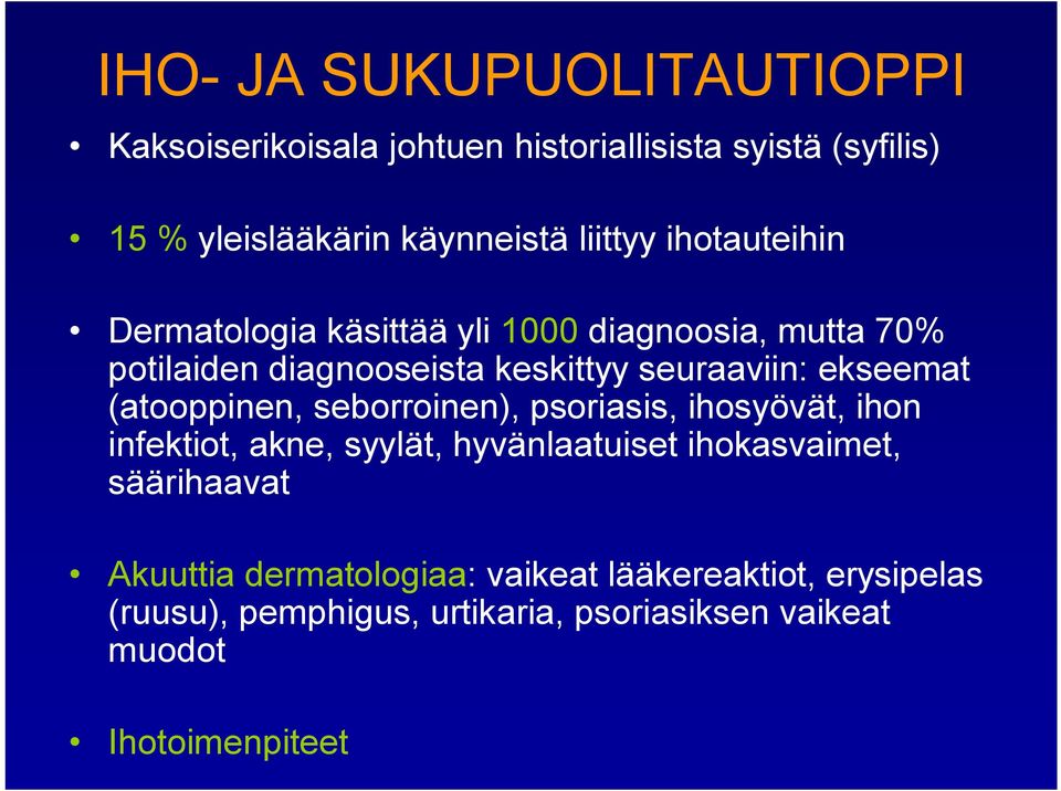 (atooppinen, seborroinen), psoriasis, ihosyövät, ihon infektiot, akne, syylät, hyvänlaatuiset ihokasvaimet, säärihaavat