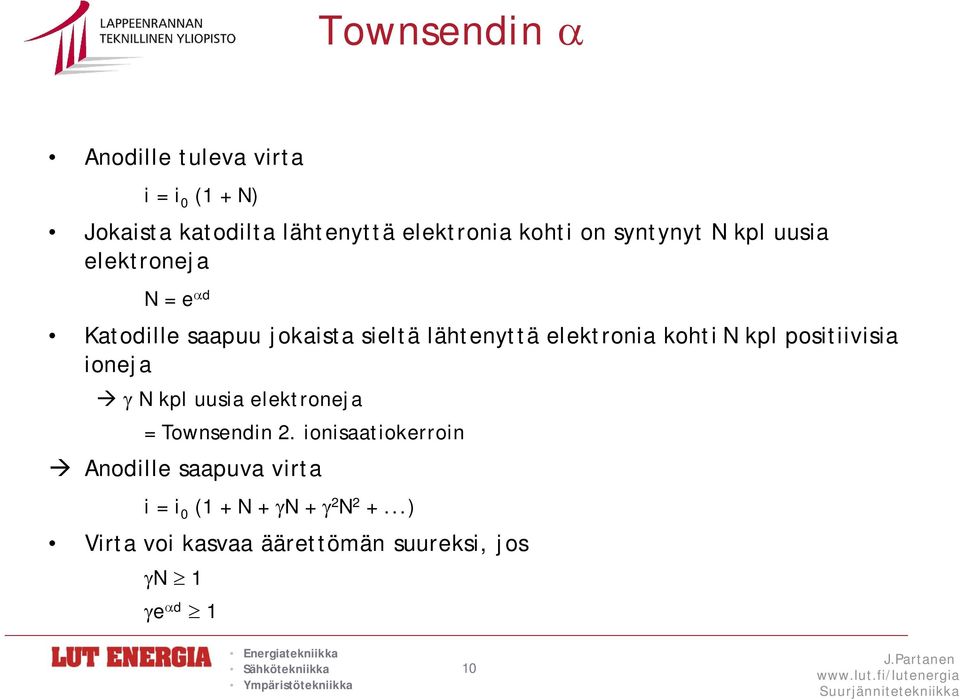 kohti N kpl positiivisia ioneja N kpl uusia elektroneja = Townsendin 2.