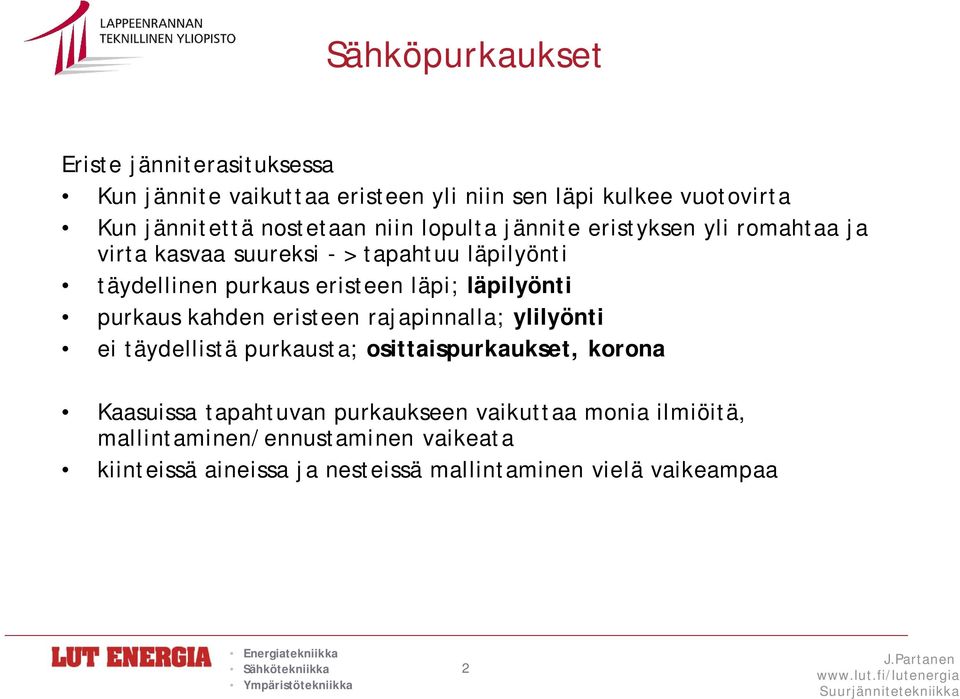 läpi; läpilyönti purkaus kahden eristeen rajapinnalla; ylilyönti ei täydellistä purkausta; osittaispurkaukset, korona Kaasuissa