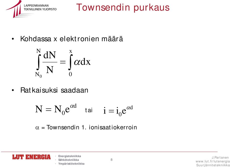 Ratkaisuksi saadaan x 0 0 dx N N 0 e