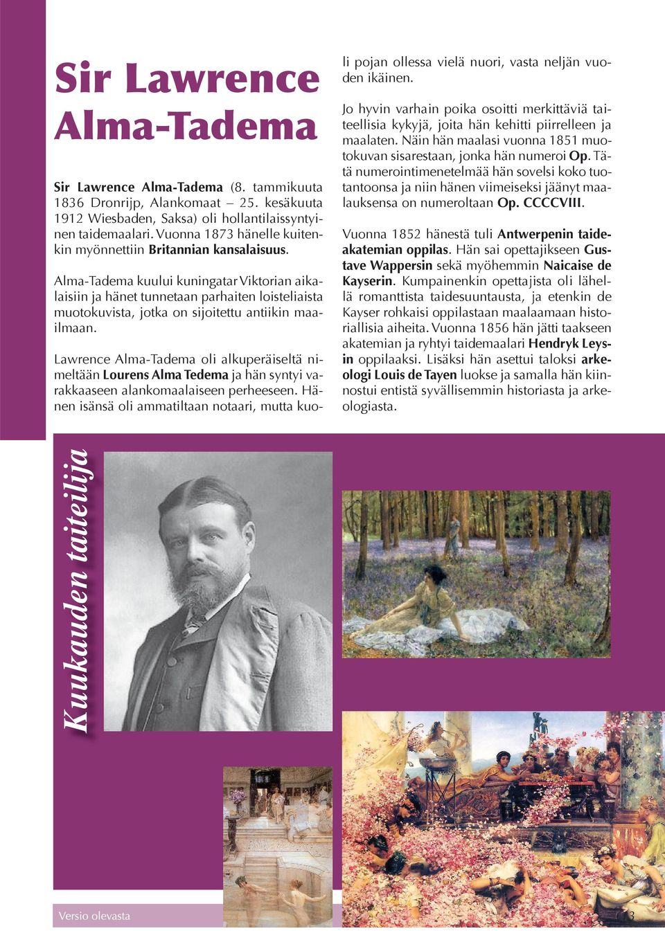 Alma-Tadema kuului kuningatar Viktorian aikalaisiin ja hänet tunnetaan parhaiten loisteliaista muotokuvista, jotka on sijoitettu antiikin maailmaan.