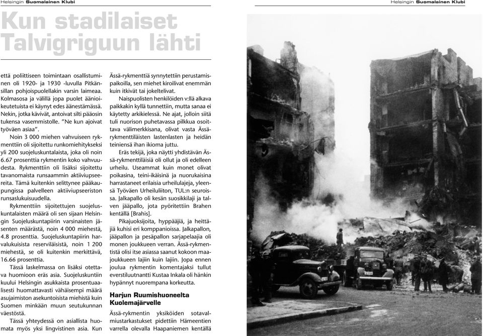 Noin 3 000 miehen vahvuiseen rykmenttiin oli sijoitettu runkomiehitykseksi yli 200 suojeluskuntalaista, joka oli noin 6.67 prosenttia rykmentin koko vahvuudesta.