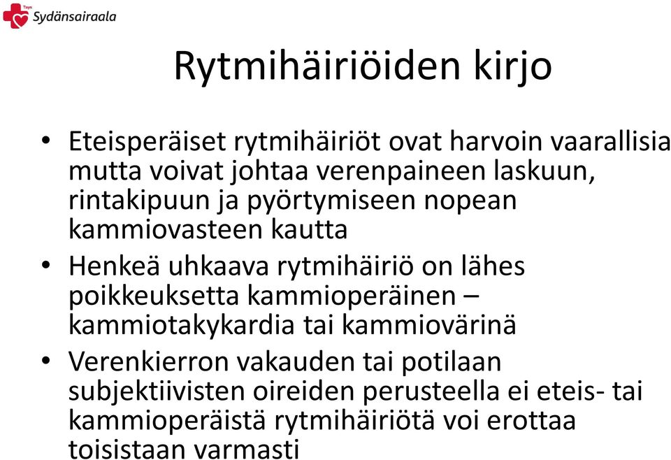 on lähes poikkeuksetta kammioperäinen kammiotakykardia tai kammiovärinä Verenkierron vakauden tai