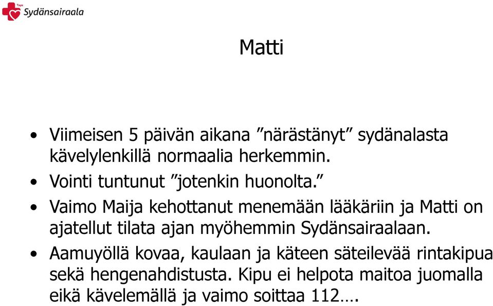 Vaimo Maija kehottanut menemään lääkäriin ja Matti on ajatellut tilata ajan myöhemmin