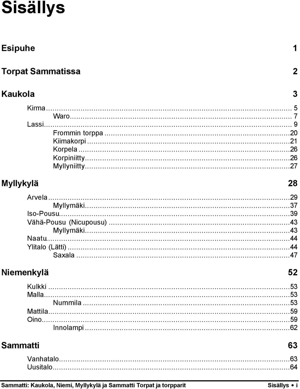 ..43 Myllymäki...43 Naatu...44 Ylitalo (Lätti)...44 Saxala...47 Niemenkylä 52 Kulkki...53 Malla...53 Nummila...53 Mattila.