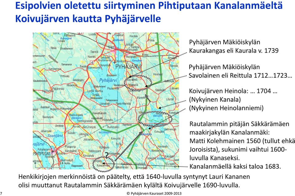 Henkikirjojen merkinnöistä on päätelty, että 1640-luvulla syntynyt Lauri Kananen olisi muuttanut Rautalammin Säkkärämäen kylältä Koivujärvelle