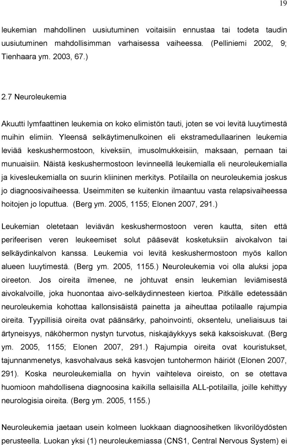 Yleensä selkäytimenulkoinen eli ekstramedullaarinen leukemia leviää keskushermostoon, kiveksiin, imusolmukkeisiin, maksaan, pernaan tai munuaisiin.