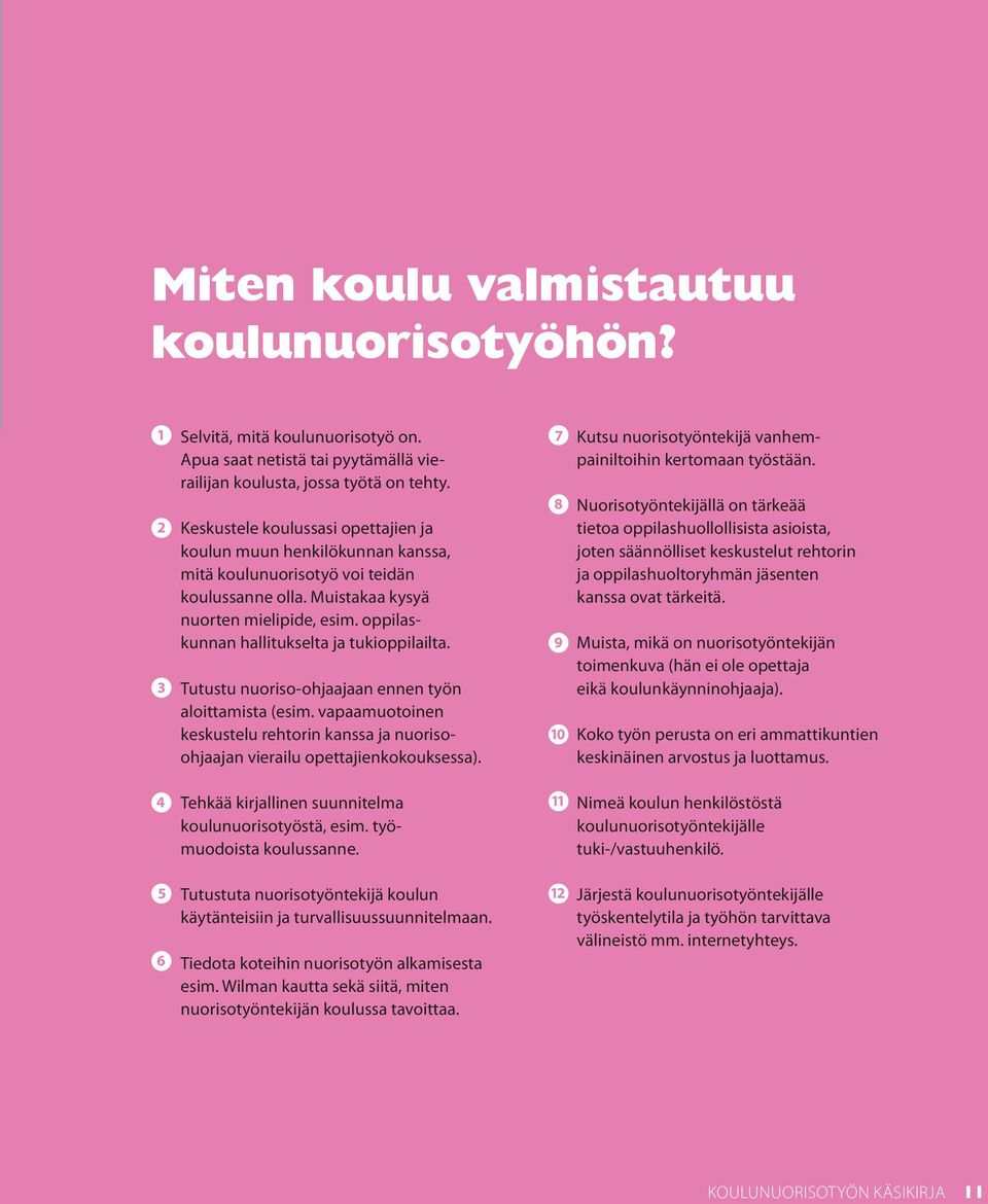 oppilaskunnan hallitukselta ja tukioppilailta. Tutustu nuoriso-ohjaajaan ennen työn aloittamista (esim. vapaamuotoinen keskustelu rehtorin kanssa ja nuorisoohjaajan vierailu opettajienkokouksessa).