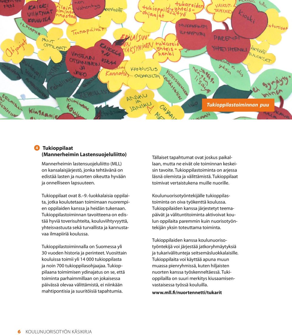 Tukioppilastoiminnan tavoitteena on edistää hyviä toverisuhteita, kouluviihtyvyyttä, yhteisvastuuta sekä turvallista ja kannustavaa ilmapiiriä koulussa.