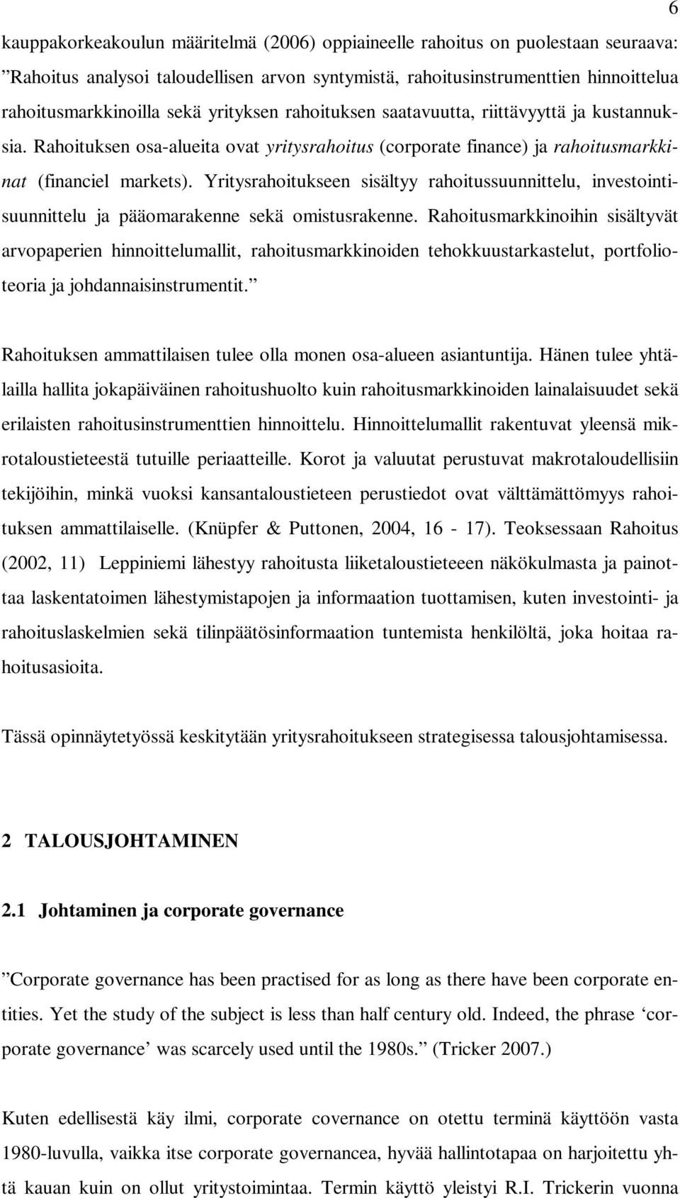 Yritysrahoitukseen sisältyy rahoitussuunnittelu, investointisuunnittelu ja pääomarakenne sekä omistusrakenne.