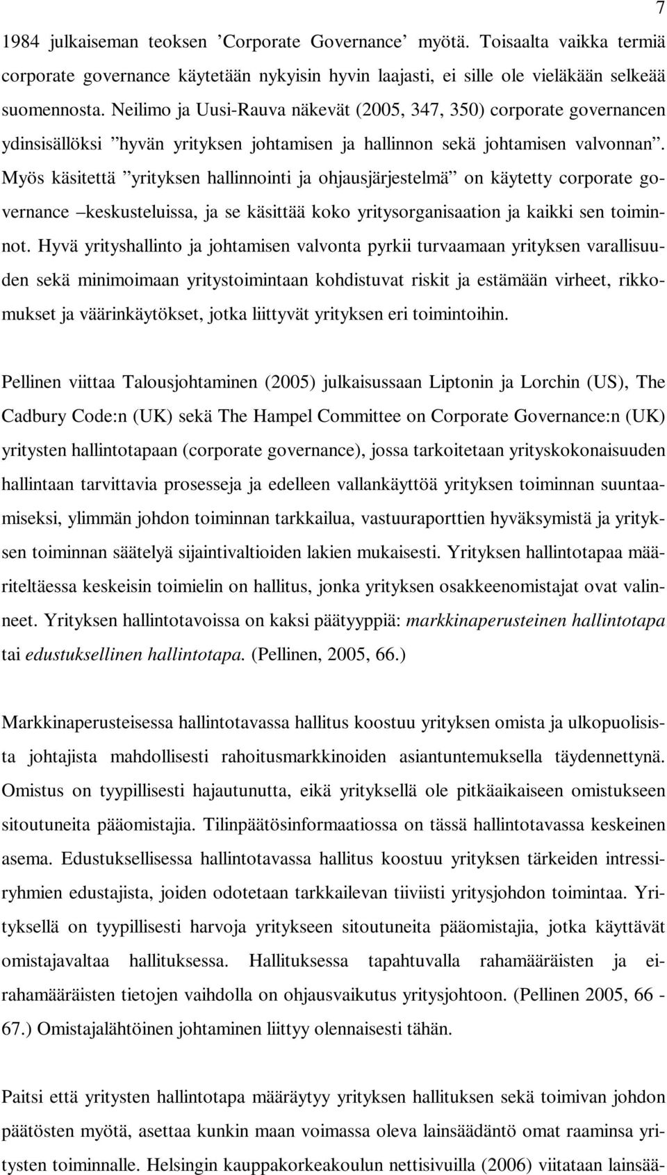 Myös käsitettä yrityksen hallinnointi ja ohjausjärjestelmä on käytetty corporate governance keskusteluissa, ja se käsittää koko yritysorganisaation ja kaikki sen toiminnot.