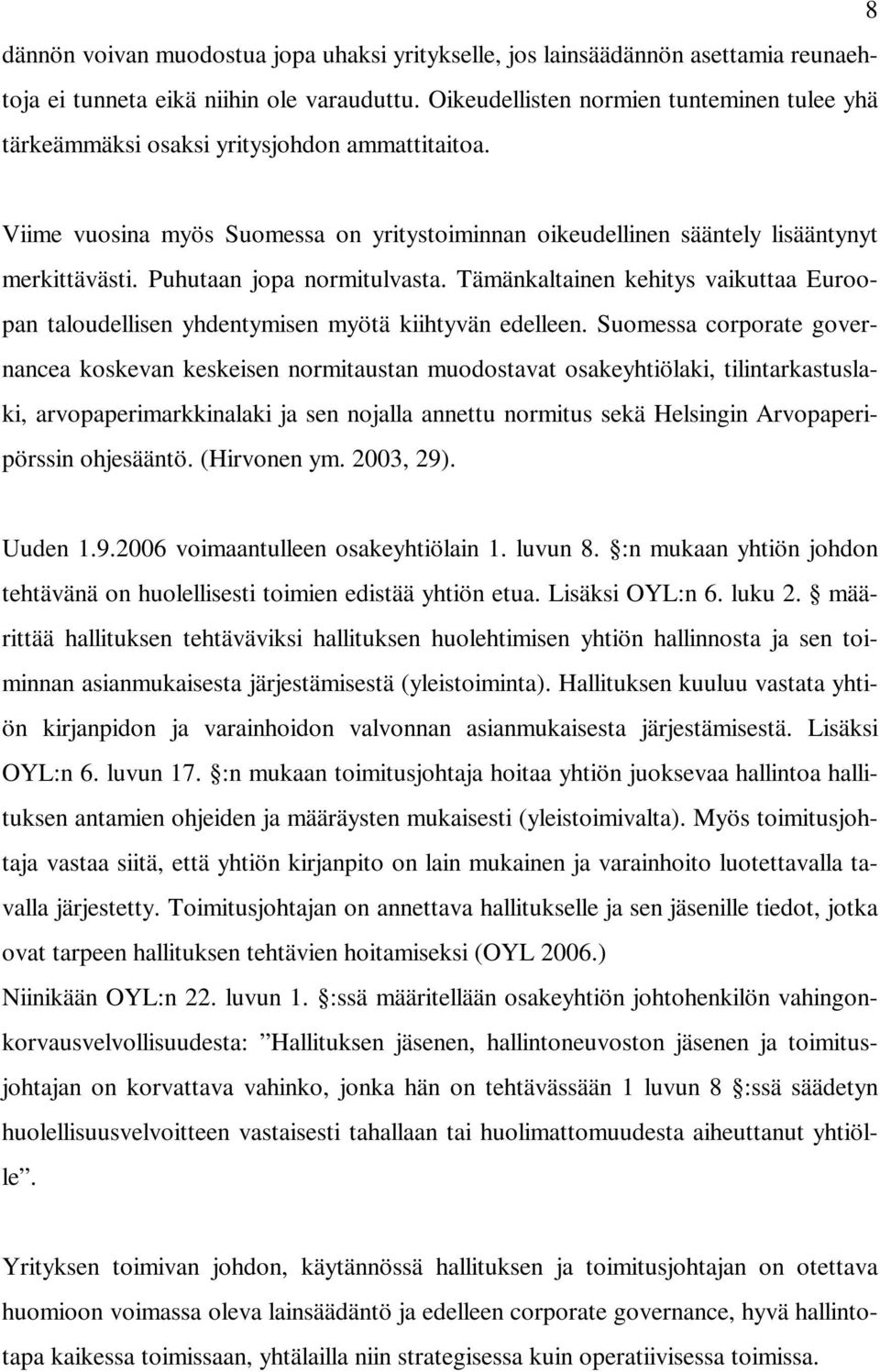 Puhutaan jopa normitulvasta. Tämänkaltainen kehitys vaikuttaa Euroopan taloudellisen yhdentymisen myötä kiihtyvän edelleen.