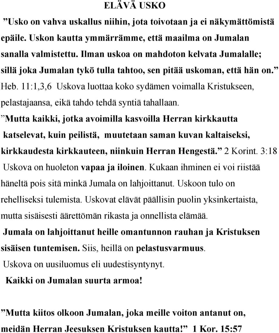 11:1,3,6 Uskova luottaa koko sydämen voimalla Kristukseen, pelastajaansa, eikä tahdo tehdä syntiä tahallaan.