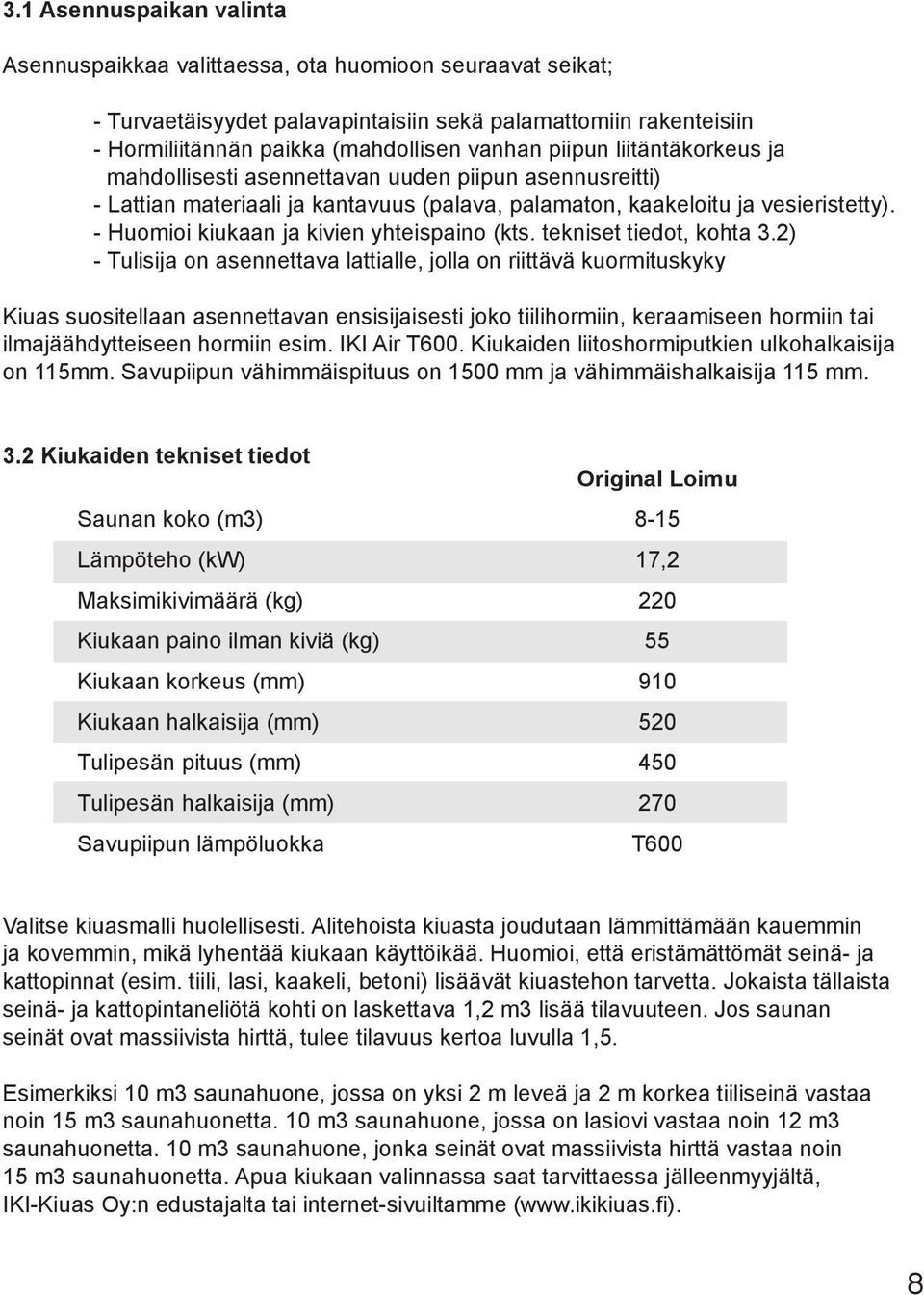 - Huomioi kiukaan ja kivien yhteispaino (kts. tekniset tiedot, kohta 3.