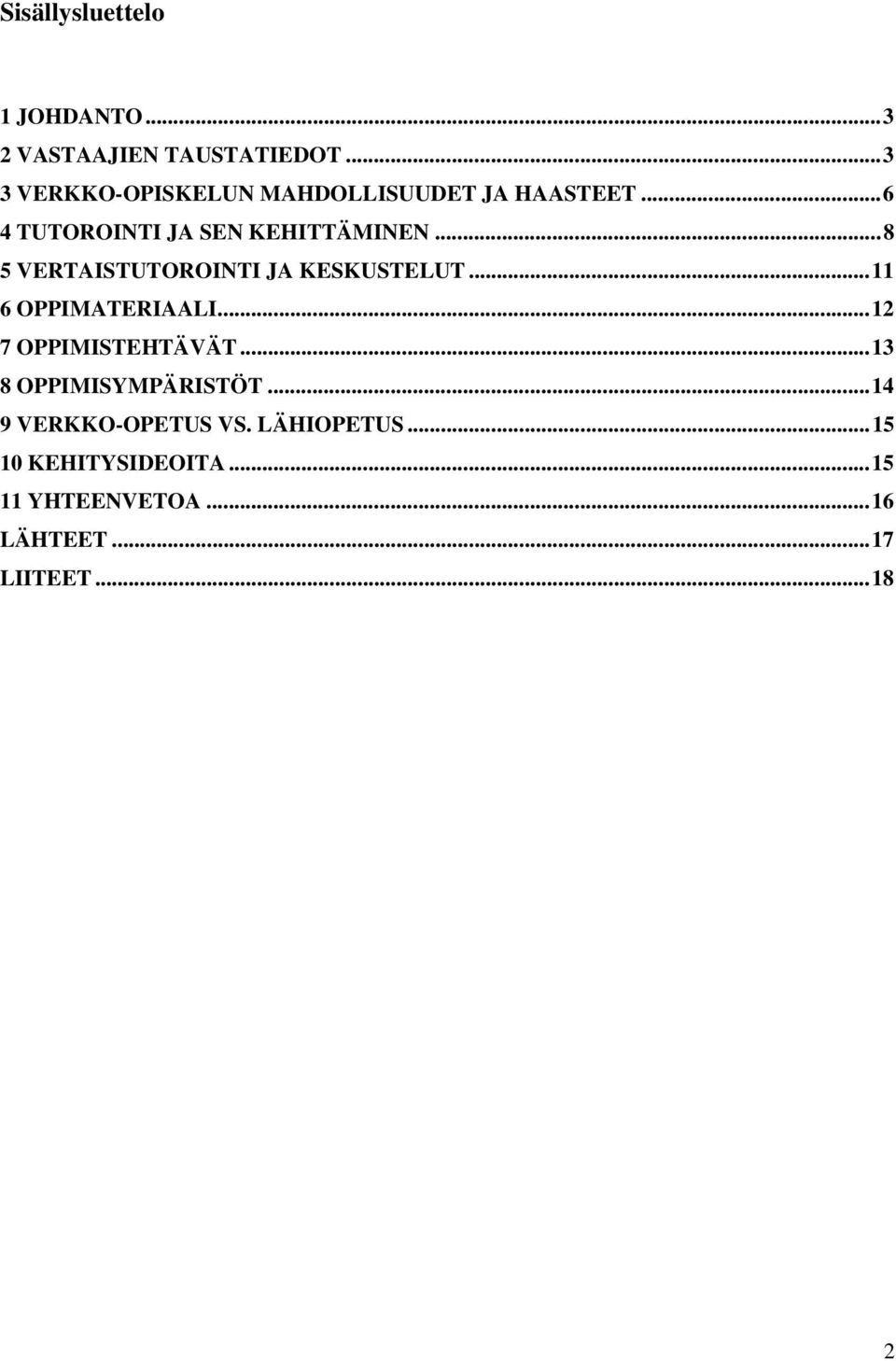 ..8 5 VERTAISTUTOROINTI JA KESKUSTELUT...11 6 OPPIMATERIAALI...12 7 OPPIMISTEHTÄVÄT.