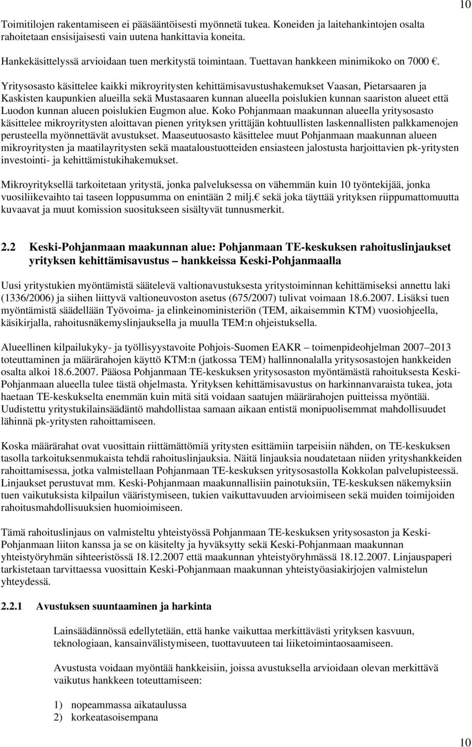 Yritysosasto käsittelee kaikki mikroyritysten kehittämisavustushakemukset Vaasan, Pietarsaaren ja Kaskisten kaupunkien alueilla sekä Mustasaaren kunnan alueella poislukien kunnan saariston alueet