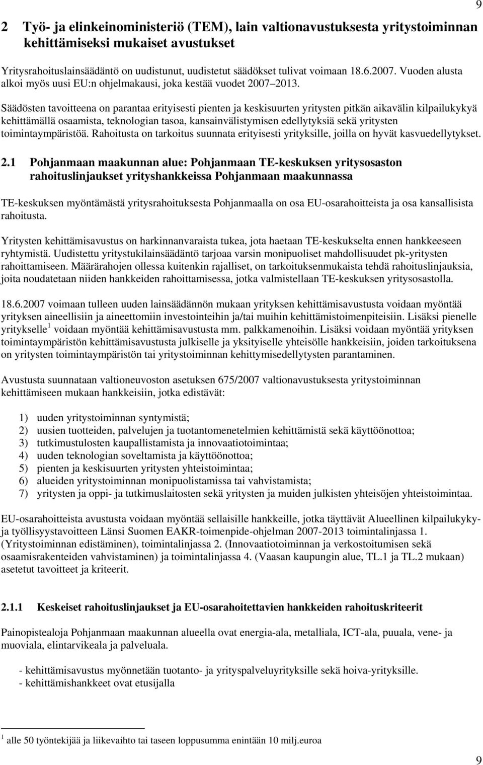 Säädösten tavoitteena on parantaa erityisesti pienten ja keskisuurten yritysten pitkän aikavälin kilpailukykyä kehittämällä osaamista, teknologian tasoa, kansainvälistymisen edellytyksiä sekä