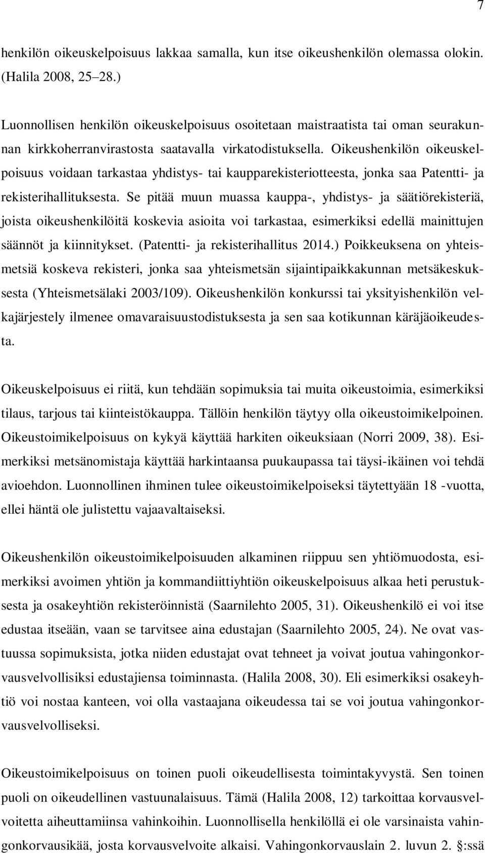 Oikeushenkilön oikeuskelpoisuus voidaan tarkastaa yhdistys- tai kaupparekisteriotteesta, jonka saa Patentti- ja rekisterihallituksesta.