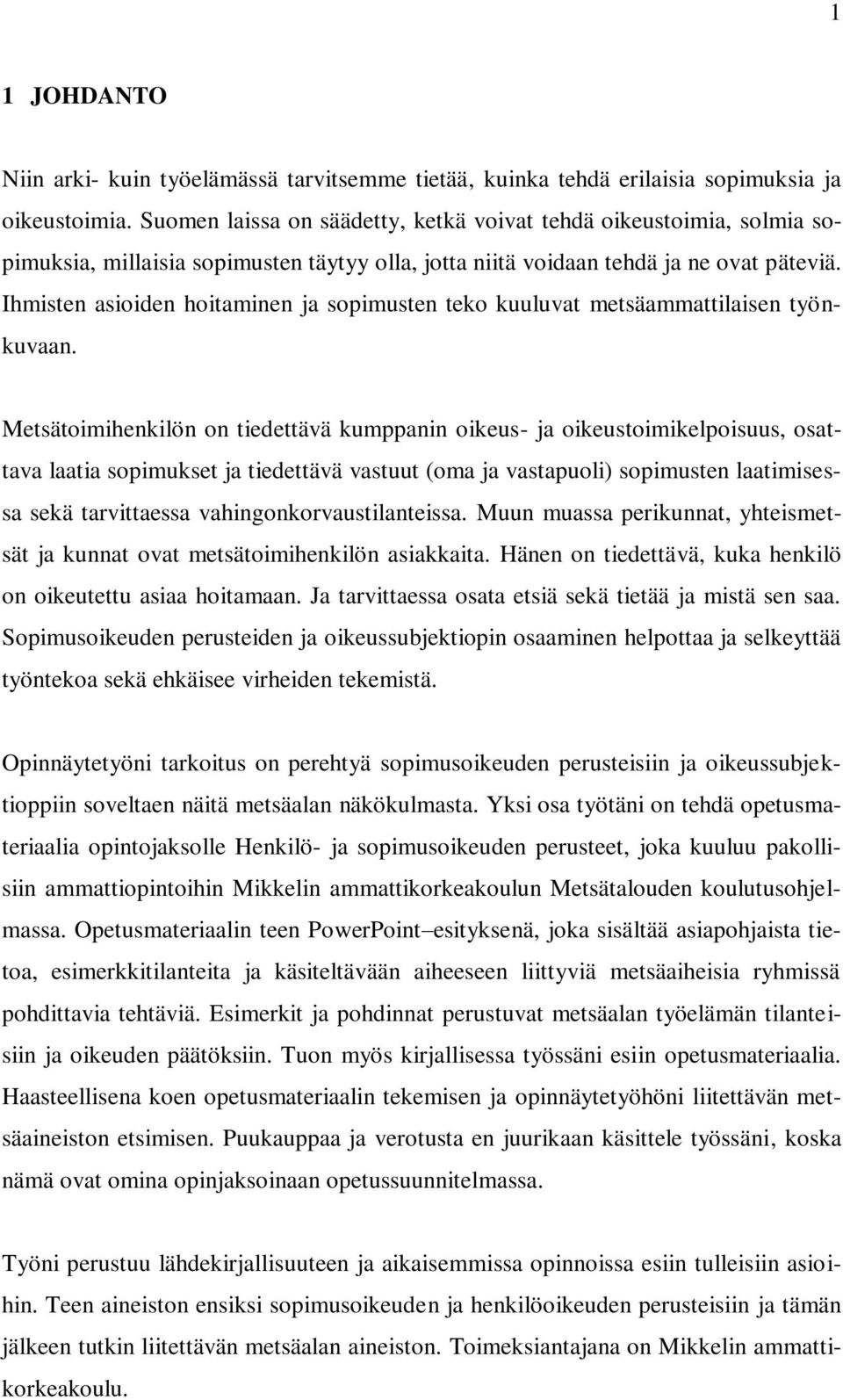 Ihmisten asioiden hoitaminen ja sopimusten teko kuuluvat metsäammattilaisen työnkuvaan.