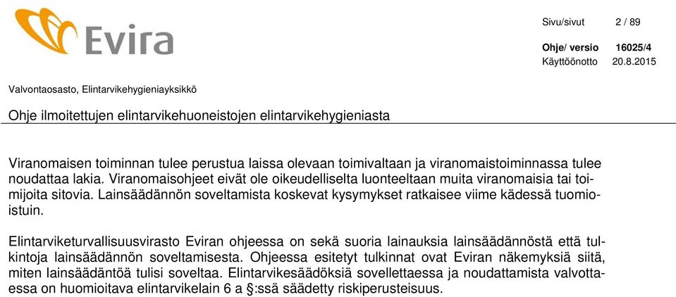 Lainsäädännön soveltamista koskevat kysymykset ratkaisee viime kädessä tuomioistuin.