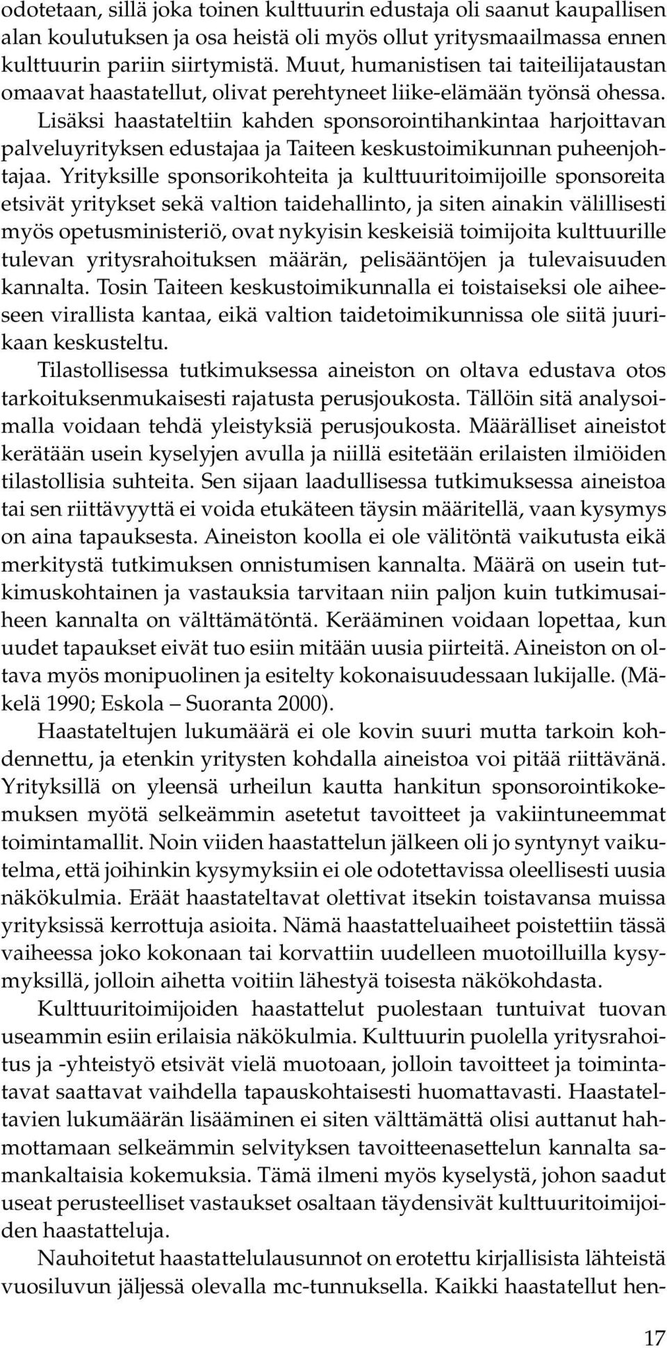 Lisäksi haastateltiin kahden sponsorointihankintaa harjoittavan palveluyrityksen edustajaa ja Taiteen keskustoimikunnan puheenjohtajaa.