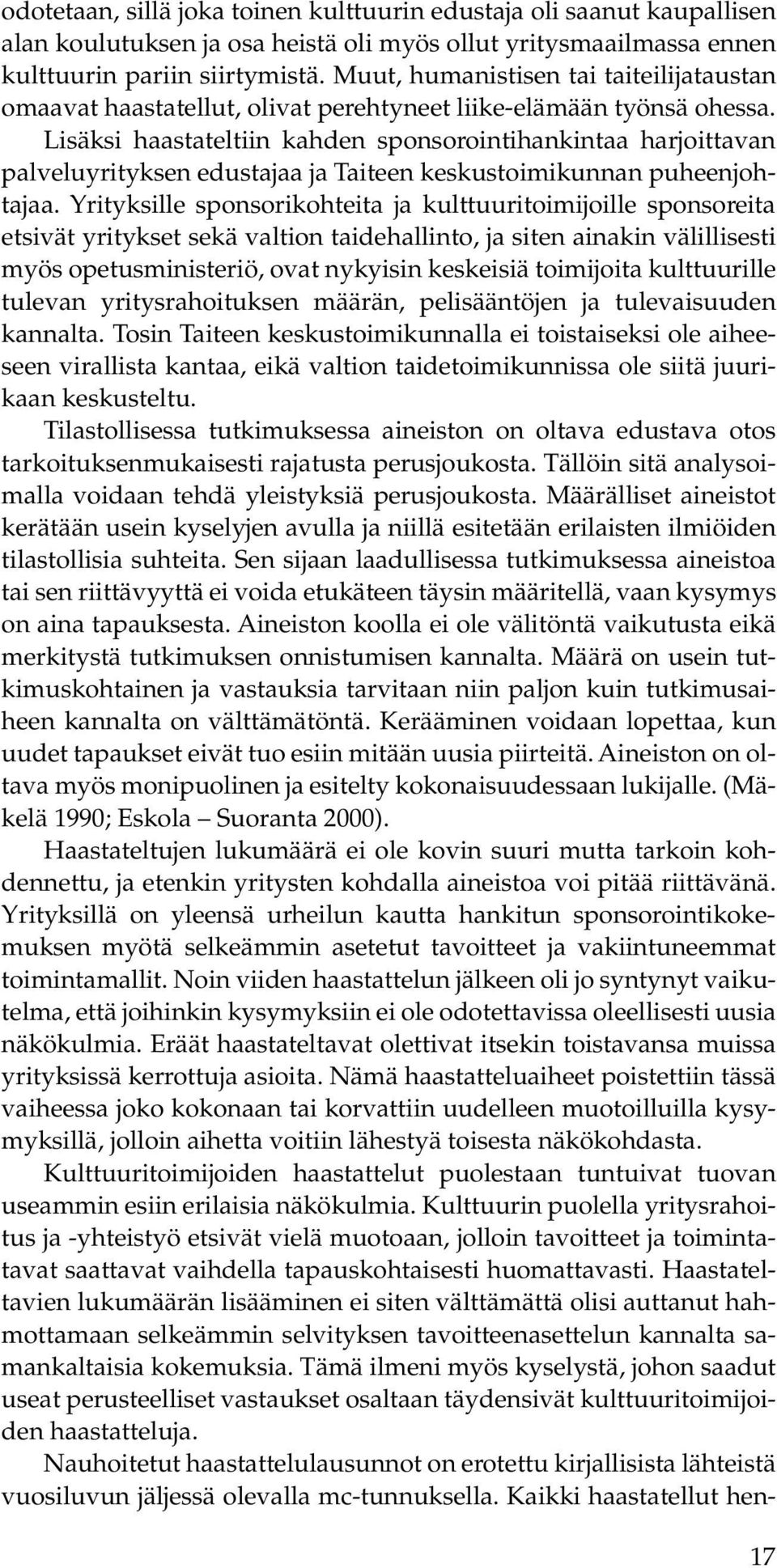 Lisäksi haastateltiin kahden sponsorointihankintaa harjoittavan palveluyrityksen edustajaa ja Taiteen keskustoimikunnan puheenjohtajaa.