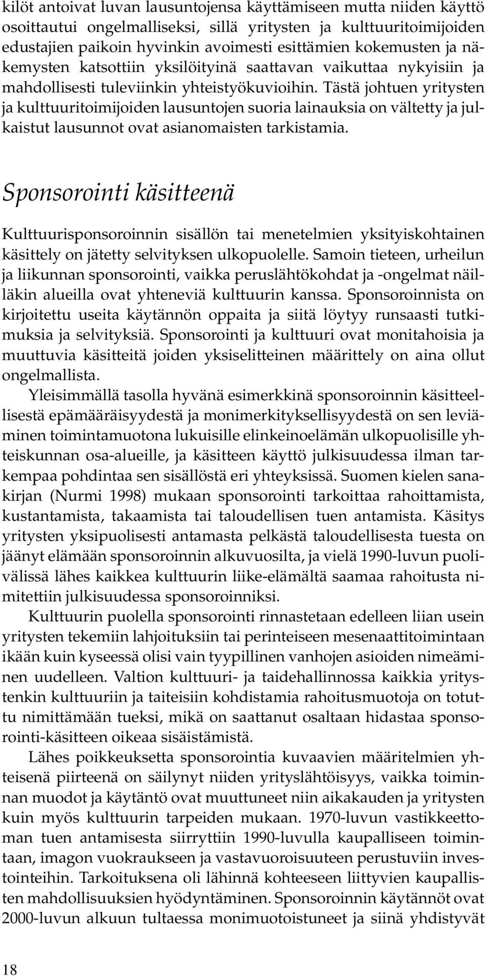 Tästä johtuen yritysten ja kulttuuritoimijoiden lausuntojen suoria lainauksia on vältetty ja julkaistut lausunnot ovat asianomaisten tarkistamia.