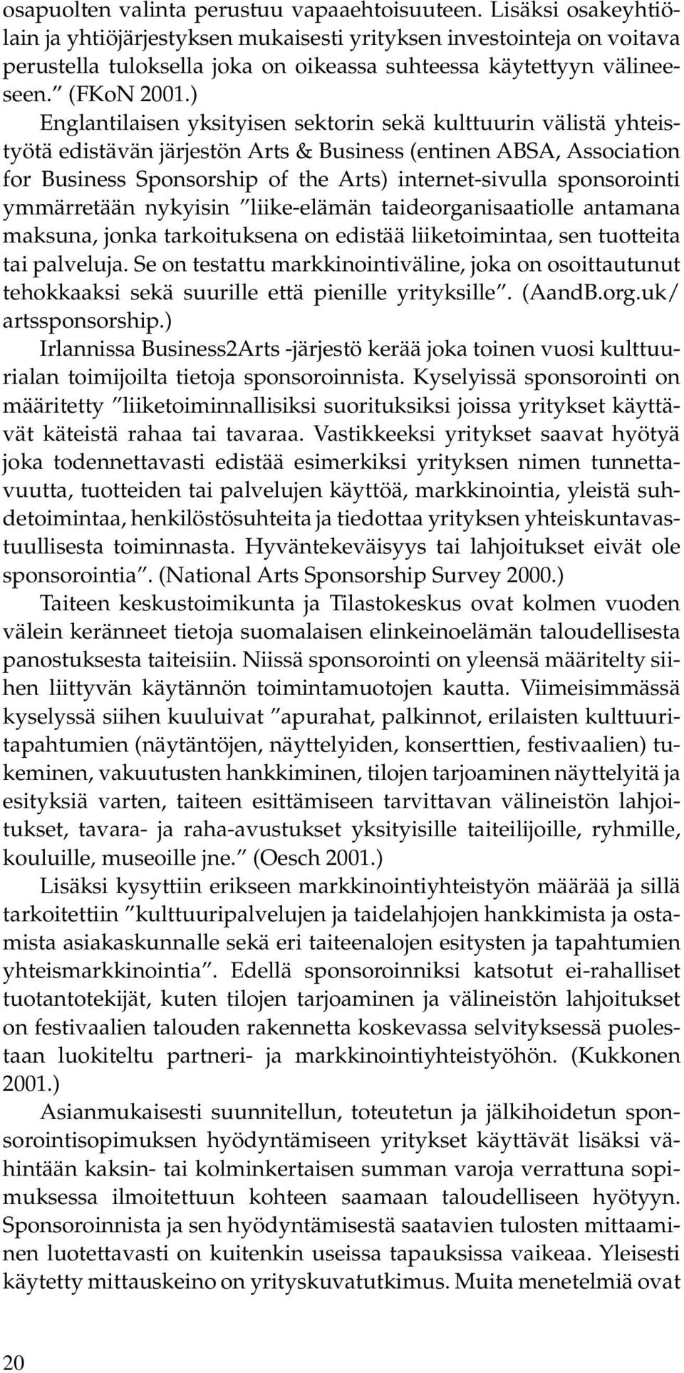 ) Englantilaisen yksityisen sektorin sekä kulttuurin välistä yhteistyötä edistävän järjestön Arts & Business (entinen ABSA, Association for Business Sponsorship of the Arts) internet-sivulla