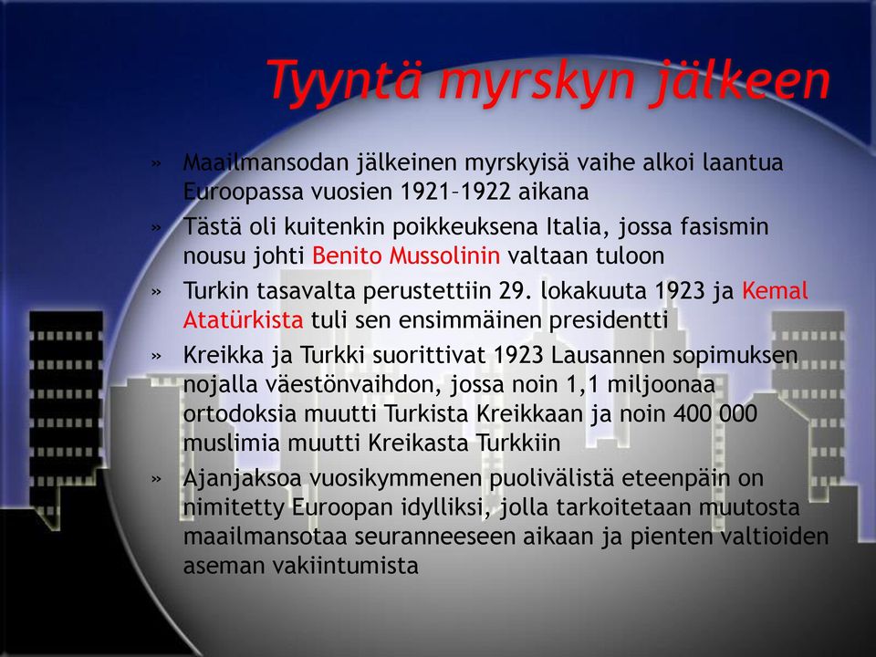 lokakuuta 1923 ja Kemal Atatürkista tuli sen ensimmäinen presidentti» Kreikka ja Turkki suorittivat 1923 Lausannen sopimuksen nojalla väestönvaihdon, jossa noin 1,1 miljoonaa