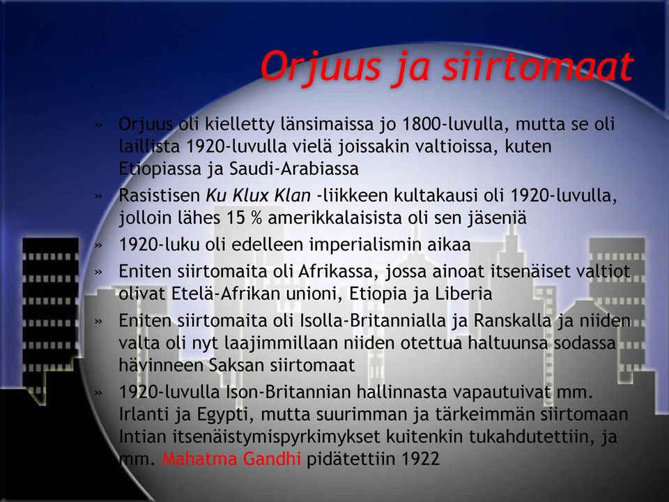 valtiot olivat Etelä-Afrikan unioni, Etiopia ja Liberia» Eniten siirtomaita oli Isolla-Britannialla ja Ranskalla ja niiden valta oli nyt laajimmillaan niiden otettua haltuunsa sodassa hävinneen