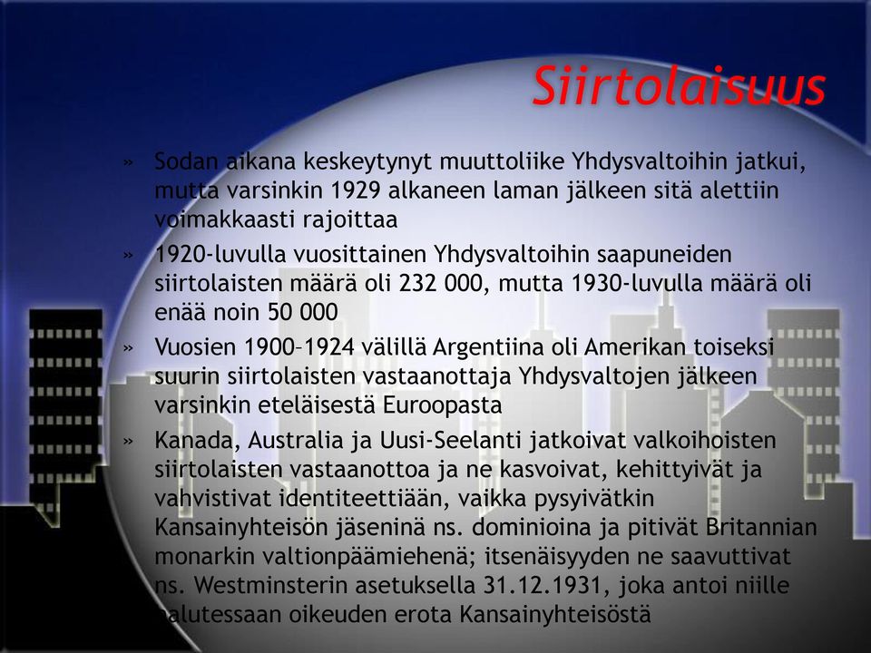 jälkeen varsinkin eteläisestä Euroopasta» Kanada, Australia ja Uusi-Seelanti jatkoivat valkoihoisten siirtolaisten vastaanottoa ja ne kasvoivat, kehittyivät ja vahvistivat identiteettiään, vaikka