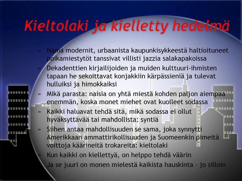 miehet ovat kuolleet sodassa» Kaikki haluavat tehdä sitä, mikä sodassa ei ollut hyväksyttävää tai mahdollista: syntiä» Siihen antaa mahdollisuuden se sama, joka synnytti Amerikkaan