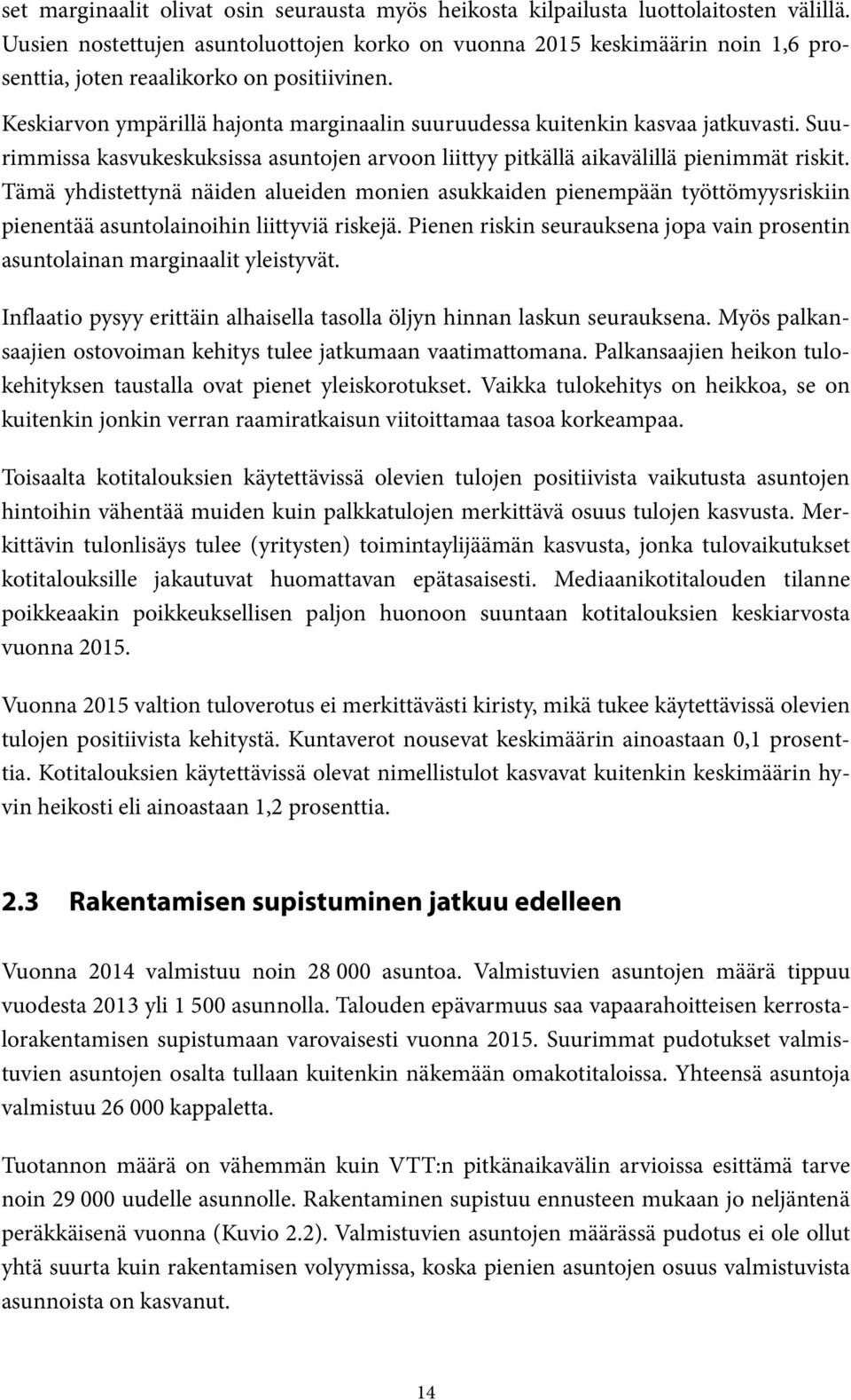 Keskiarvon ympärillä hajonta marginaalin suuruudessa kuitenkin kasvaa jatkuvasti. Suurimmissa kasvukeskuksissa asuntojen arvoon liittyy pitkällä aikavälillä pienimmät riskit.