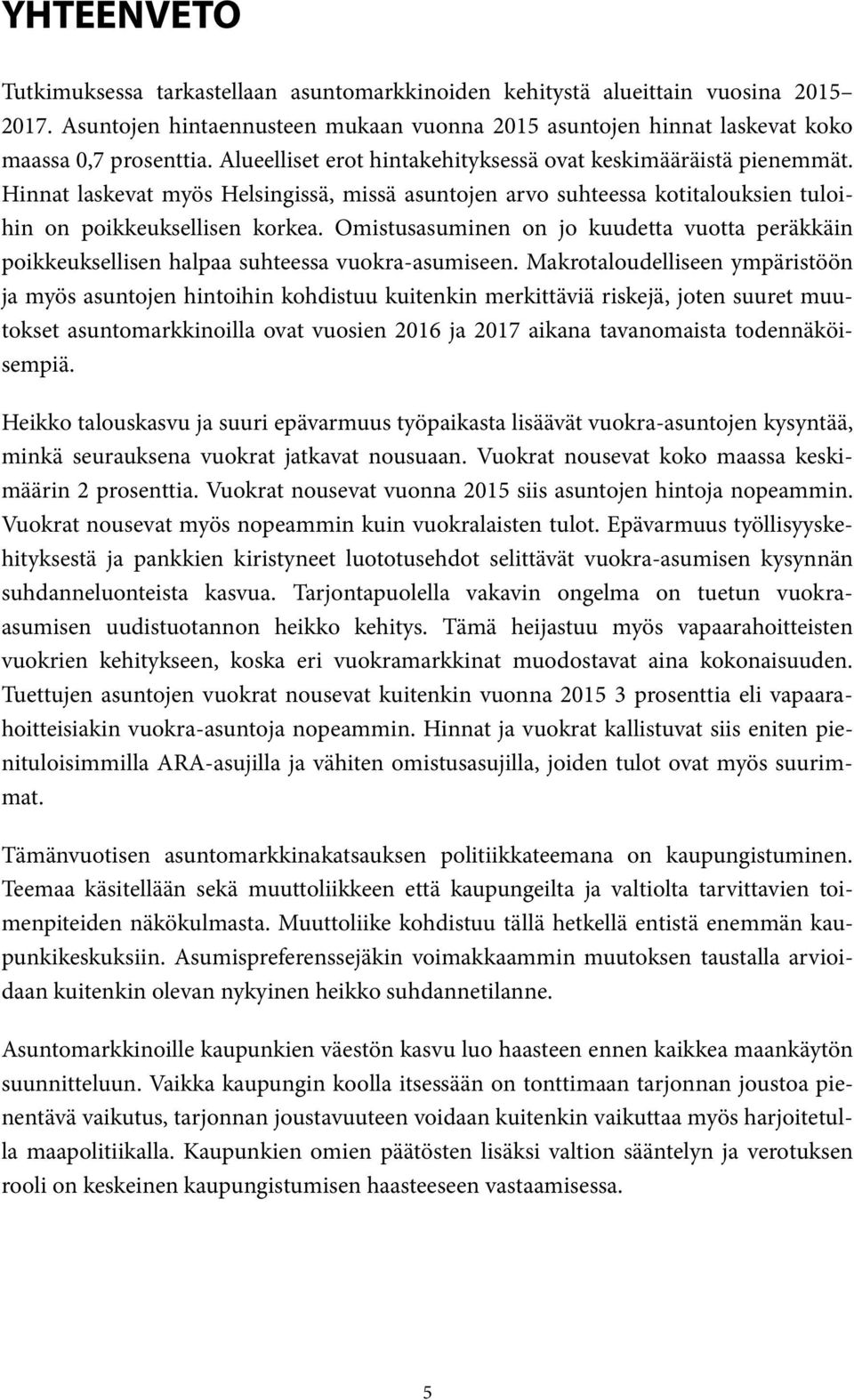 Omistusasuminen on jo kuudetta vuotta peräkkäin poikkeuksellisen halpaa suhteessa vuokra-asumiseen.