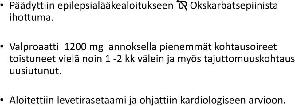 vielä noin 1-2 kk välein ja myös tajuttomuuskohtaus uusiutunut.