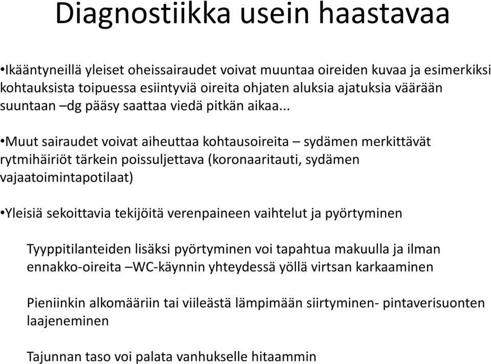 .. Muut sairaudet voivat aiheuttaa kohtausoireita sydämen merkittävät rytmihäiriöt tärkein poissuljettava (koronaaritauti, sydämen vajaatoimintapotilaat) Yleisiä sekoittavia