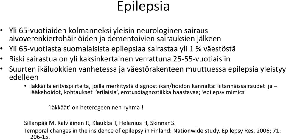 erityispiirteitä, joilla merkitystä diagnostiikan/hoidon kannalta: liitännäissairaudet ja lääkehoidot, kohtaukset erilaisia, erotusdiagnostiikka haastavaa; epilepsy mimics Iäkkäät on