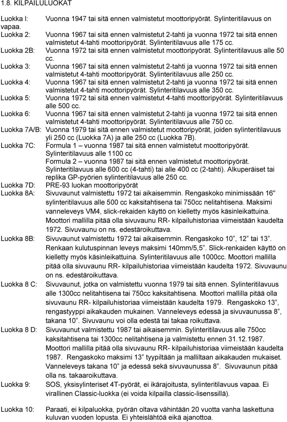 Luokka 2B: Vuonna 1972 tai sitä ennen valmistetut moottoripyörät. Sylinteritilavuus alle 50 cc.