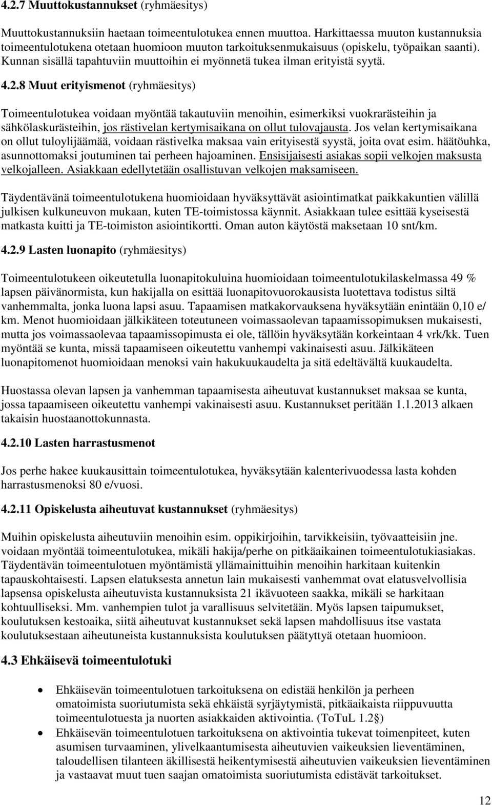 Kunnan sisällä tapahtuviin muuttoihin ei myönnetä tukea ilman erityistä syytä. 4.2.