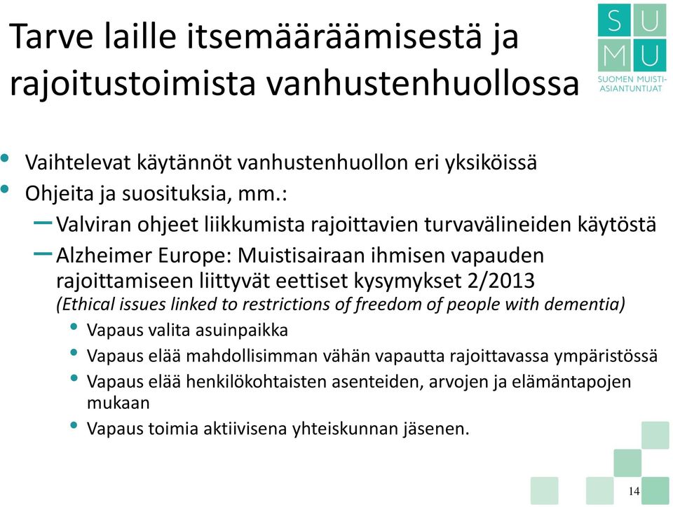 kysymykset 2/2013 (Ethical issues linked to restrictions of freedom of people with dementia) Vapaus valita asuinpaikka Vapaus elää mahdollisimman vähän