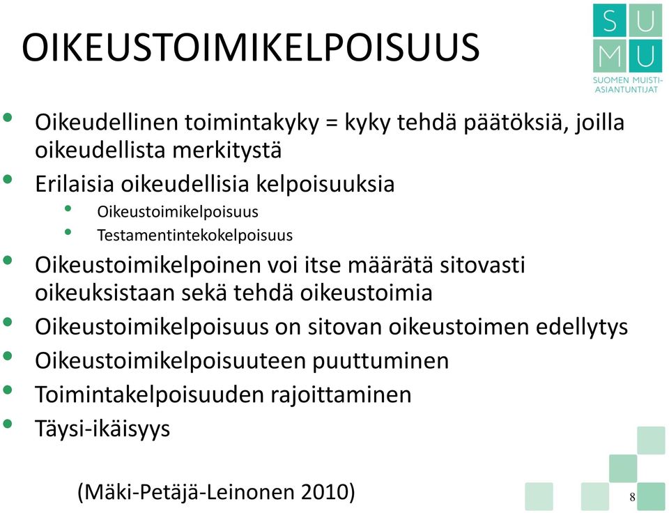 itse määrätä sitovasti oikeuksistaan sekä tehdä oikeustoimia Oikeustoimikelpoisuus on sitovan oikeustoimen