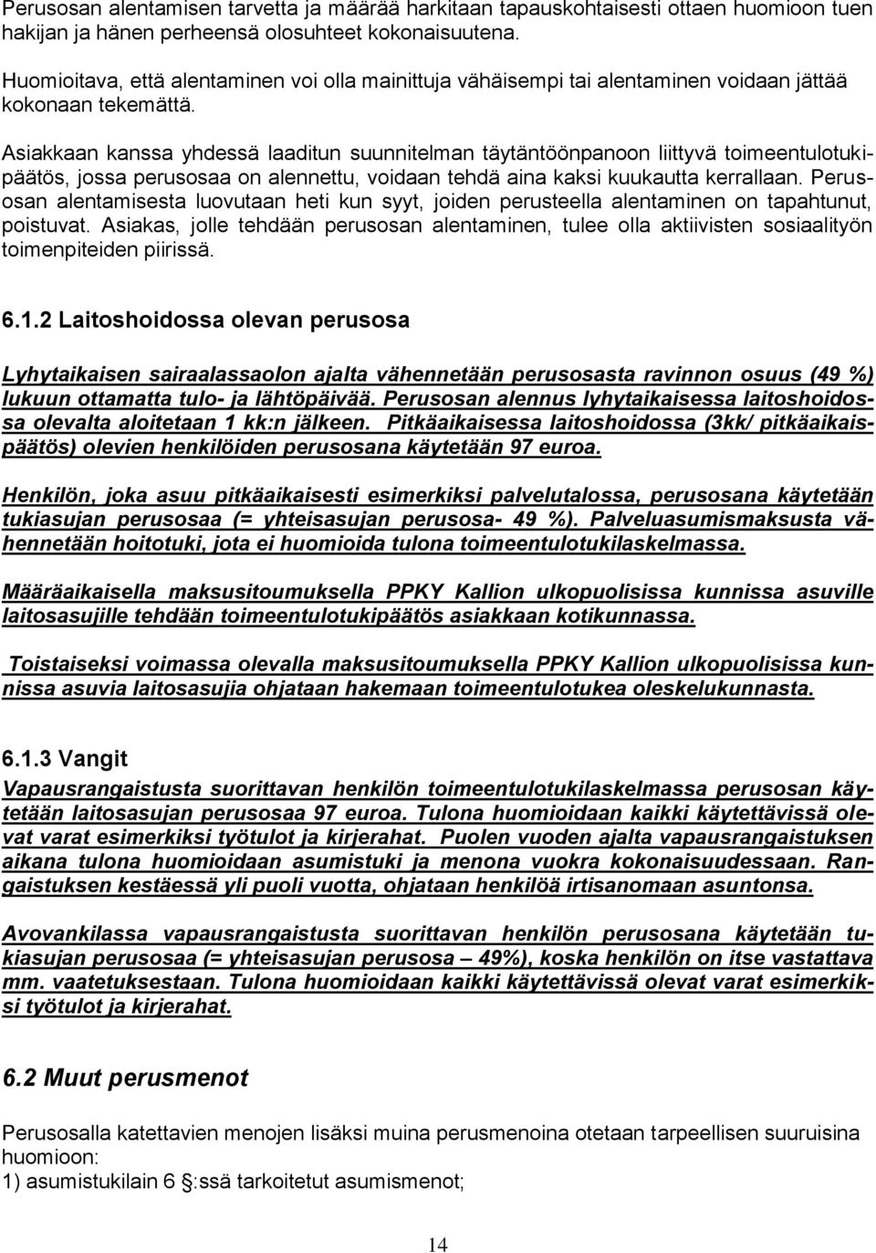 Asiakkaan kanssa yhdessä laaditun suunnitelman täytäntöönpanoon liittyvä toimeentulotukipäätös, jossa perusosaa on alennettu, voidaan tehdä aina kaksi kuukautta kerrallaan.