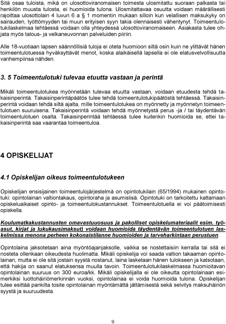 olennaisesti vähentynyt. Toimeentulotukilaskelmaa tehtäessä voidaan olla yhteydessä ulosottoviranomaiseen. Asiakasta tulee ohjata myös talous- ja velkaneuvonnan palveluiden piiriin.