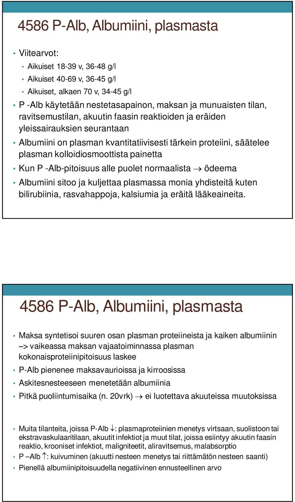 -Alb-pitoisuus alle puolet normaalista ödeema Albumiini sitoo ja kuljettaa plasmassa monia yhdisteitä kuten bilirubiinia, rasvahappoja, kalsiumia ja eräitä lääkeaineita.